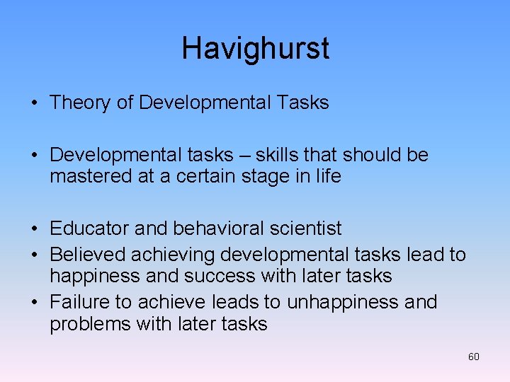 Havighurst • Theory of Developmental Tasks • Developmental tasks – skills that should be
