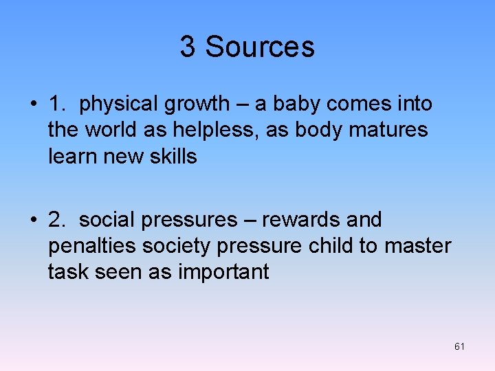 3 Sources • 1. physical growth – a baby comes into the world as