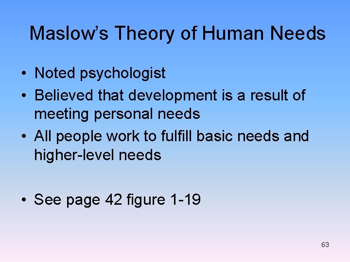 Maslow’s Theory of Human Needs • Noted psychologist • Believed that development is a