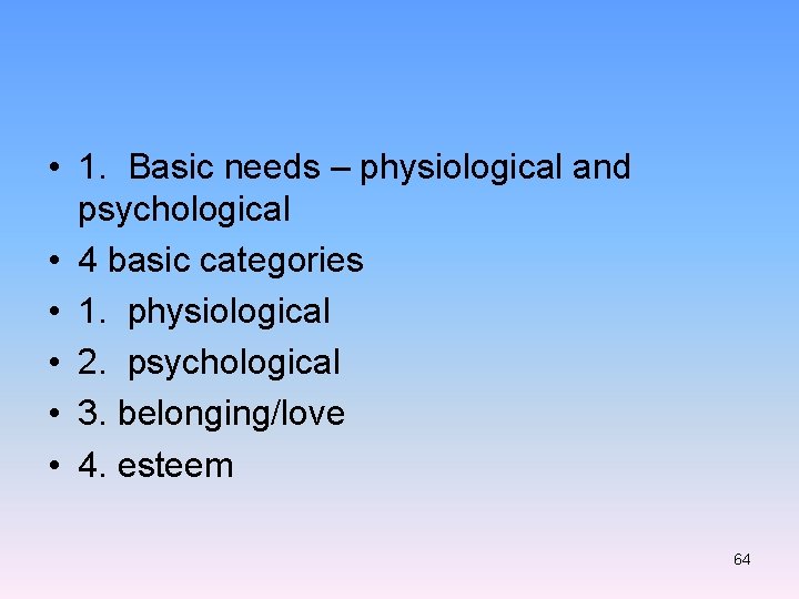  • 1. Basic needs – physiological and psychological • 4 basic categories •