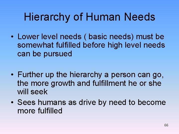 Hierarchy of Human Needs • Lower level needs ( basic needs) must be somewhat