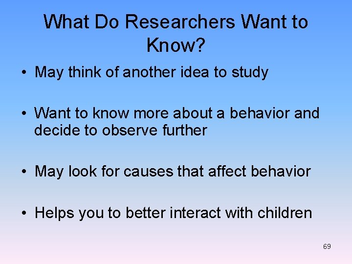 What Do Researchers Want to Know? • May think of another idea to study
