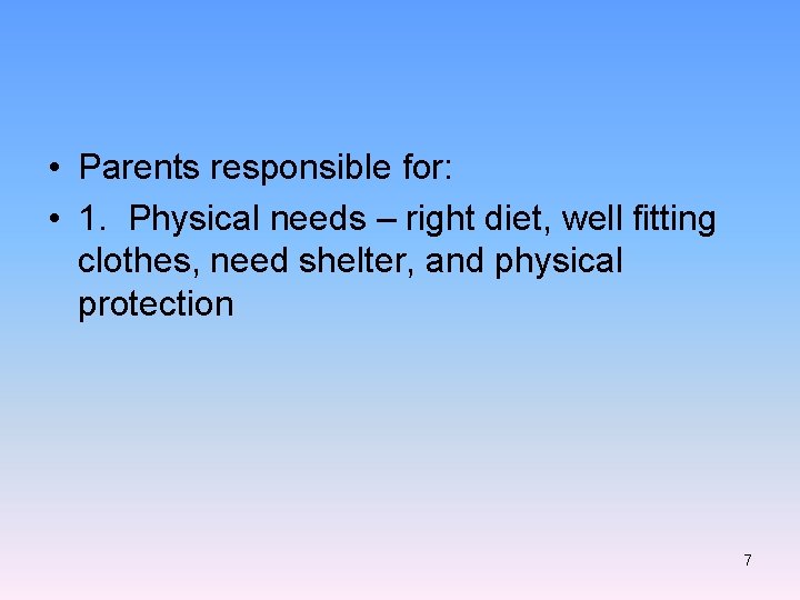  • Parents responsible for: • 1. Physical needs – right diet, well fitting