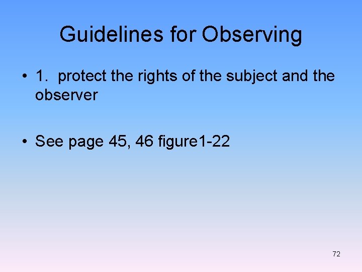Guidelines for Observing • 1. protect the rights of the subject and the observer
