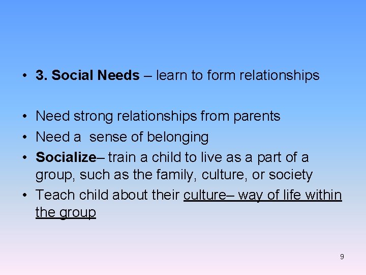  • 3. Social Needs – learn to form relationships • Need strong relationships