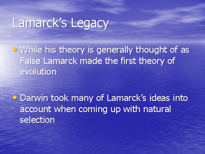Lamarck’s Legacy • While his theory is generally thought of as False Lamarck made