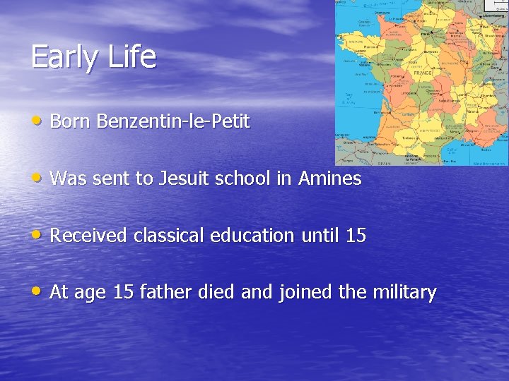 Early Life • Born Benzentin-le-Petit • Was sent to Jesuit school in Amines •