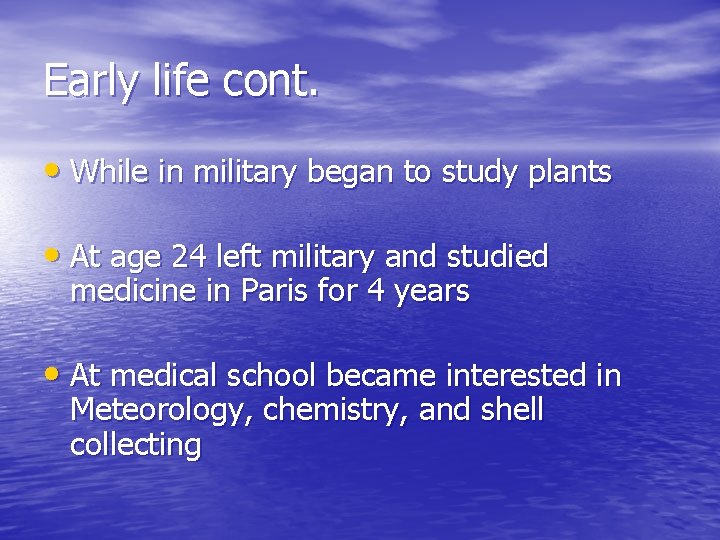 Early life cont. • While in military began to study plants • At age