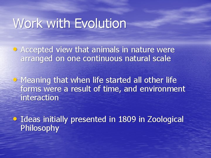 Work with Evolution • Accepted view that animals in nature were arranged on one