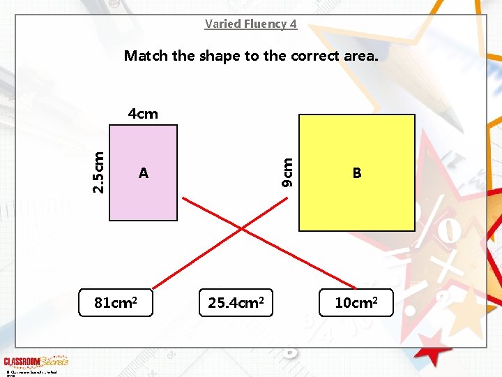 Varied Fluency 4 Match the shape to the correct area. 81 cm 2 ©