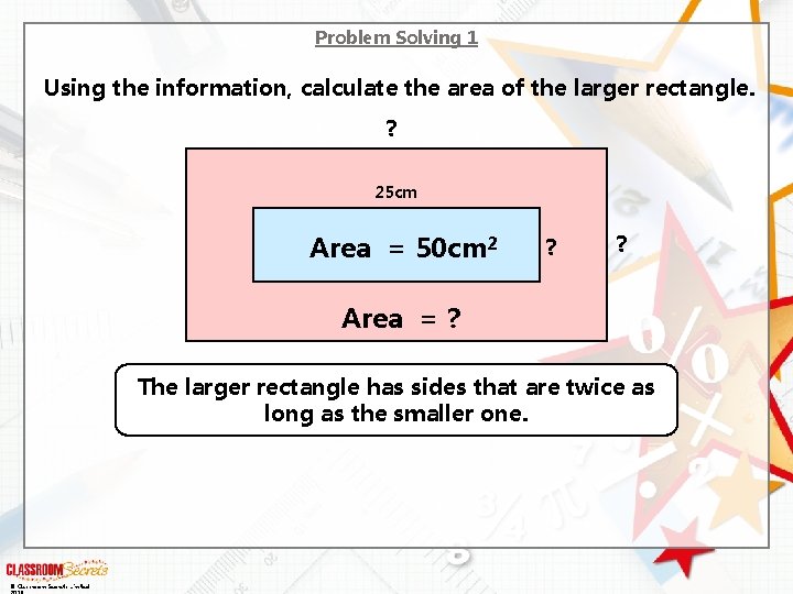 Problem Solving 1 Using the information, calculate the area of the larger rectangle. ?