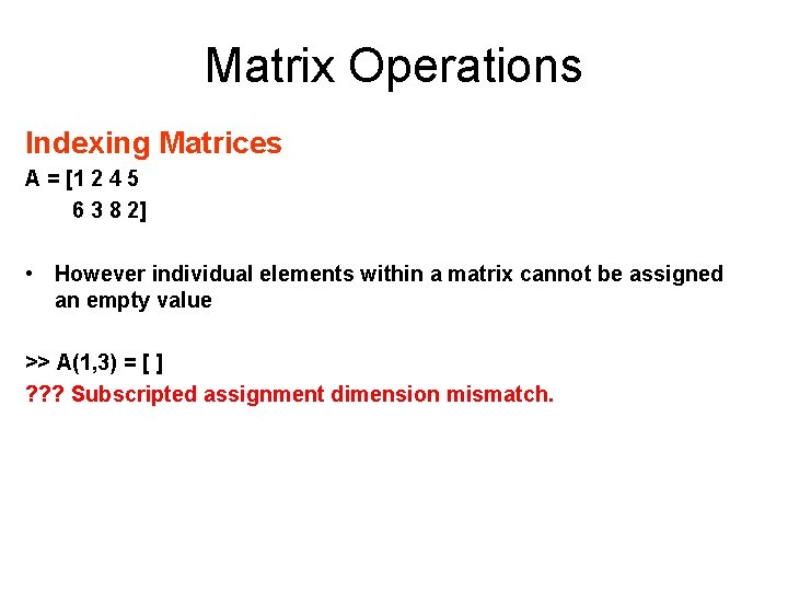 Matrix Operations Indexing Matrices A = [1 2 4 5 6 3 8 2]