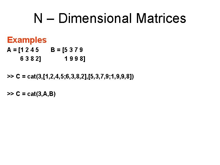 N – Dimensional Matrices Examples A = [1 2 4 5 6 3 8