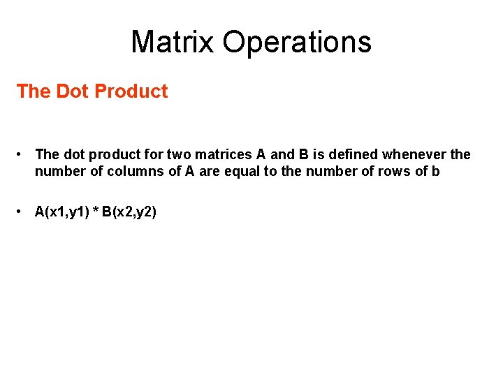 Matrix Operations The Dot Product • The dot product for two matrices A and