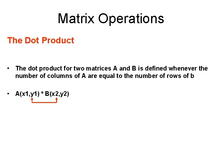 Matrix Operations The Dot Product • The dot product for two matrices A and