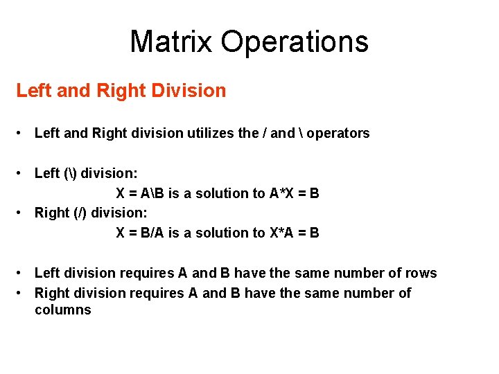 Matrix Operations Left and Right Division • Left and Right division utilizes the /