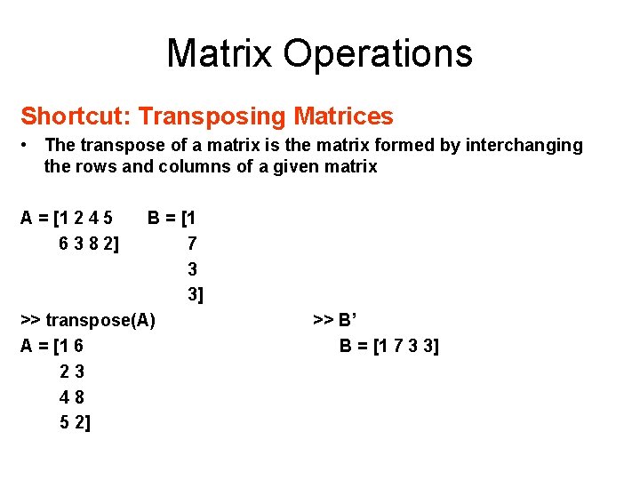 Matrix Operations Shortcut: Transposing Matrices • The transpose of a matrix is the matrix