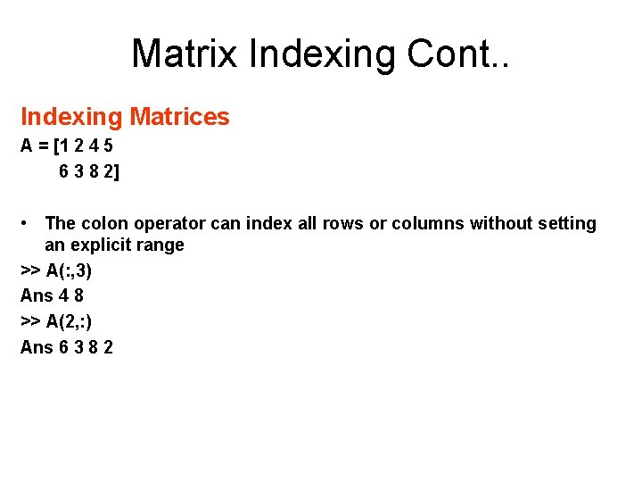 Matrix Indexing Cont. . Indexing Matrices A = [1 2 4 5 6 3