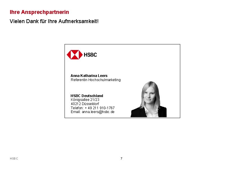 Ihre Ansprechpartnerin Vielen Dank für Ihre Aufmerksamkeit! Anna Katharina Leers Referentin Hochschulmarketing HSBC Deutschland