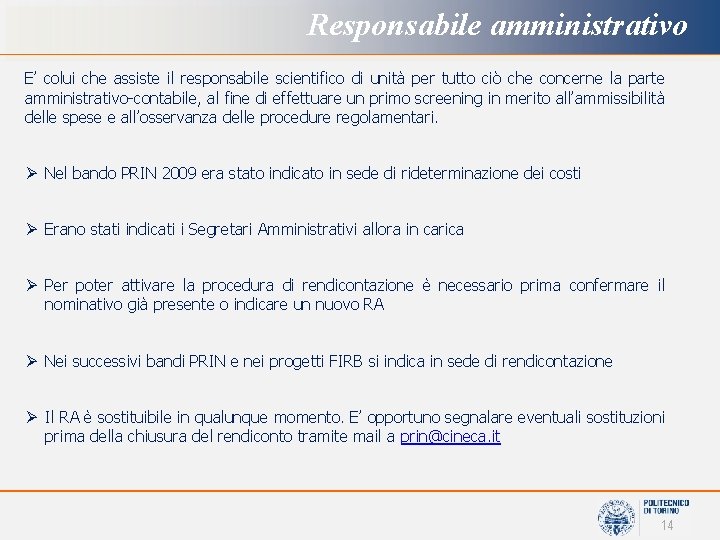 Responsabile amministrativo E’ colui che assiste il responsabile scientifico di unità per tutto ciò