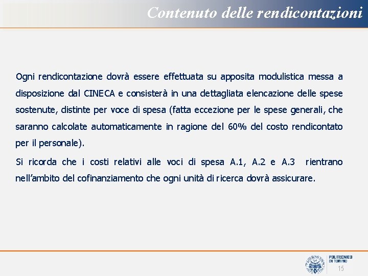 Contenuto delle rendicontazioni Ogni rendicontazione dovrà essere effettuata su apposita modulistica messa a disposizione