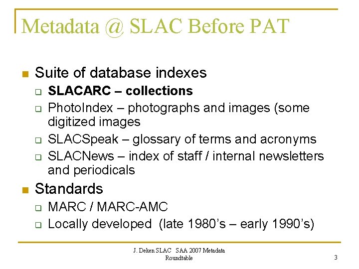 Metadata @ SLAC Before PAT n Suite of database indexes q q n SLACARC