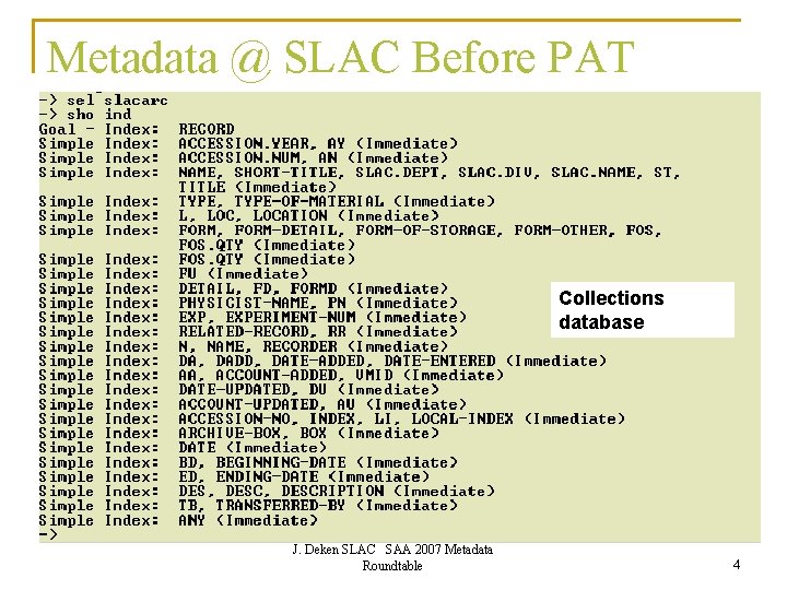 Metadata @ SLAC Before PAT Collections database J. Deken SLAC SAA 2007 Metadata Roundtable