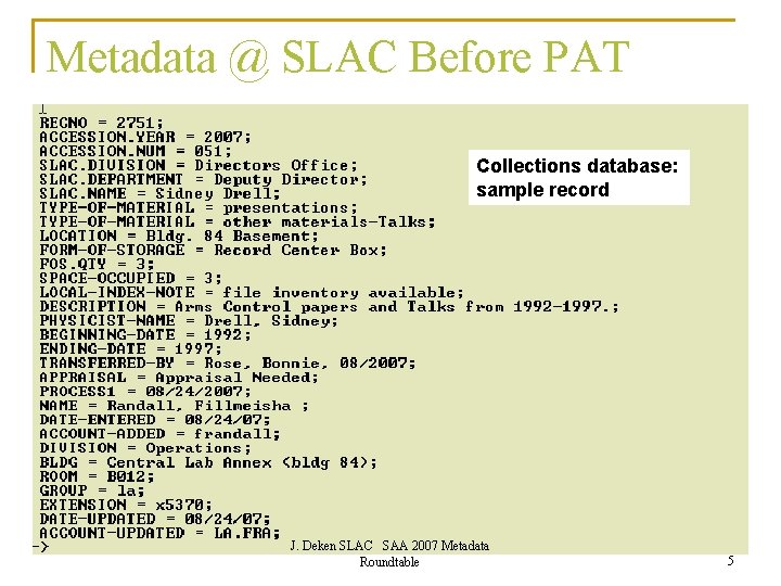 Metadata @ SLAC Before PAT Collections database: sample record J. Deken SLAC SAA 2007