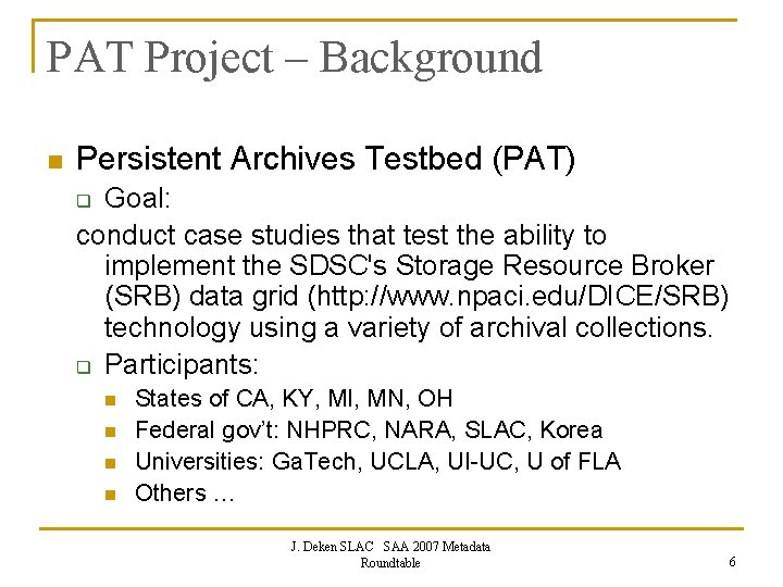 PAT Project – Background n Persistent Archives Testbed (PAT) Goal: conduct case studies that