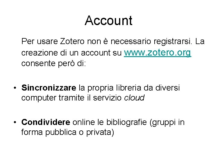 Account Per usare Zotero non è necessario registrarsi. La creazione di un account su