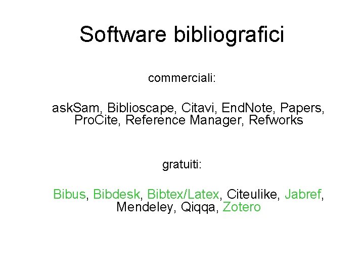 Software bibliografici commerciali: ask. Sam, Biblioscape, Citavi, End. Note, Papers, Pro. Cite, Reference Manager,