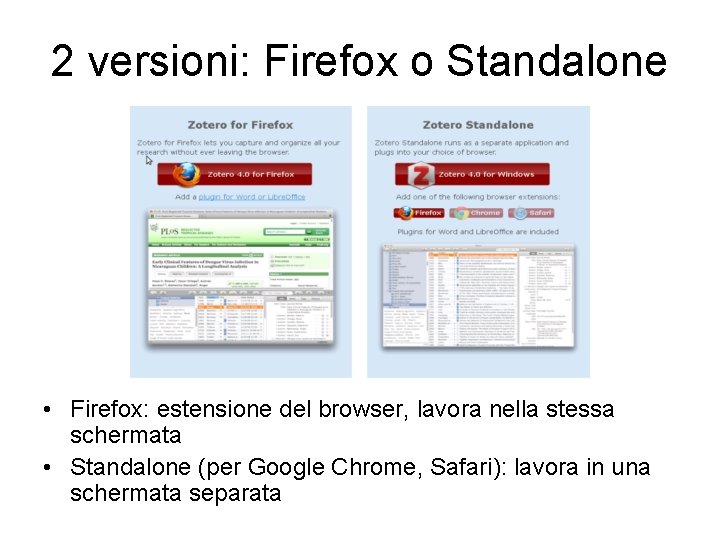 2 versioni: Firefox o Standalone • Firefox: estensione del browser, lavora nella stessa schermata