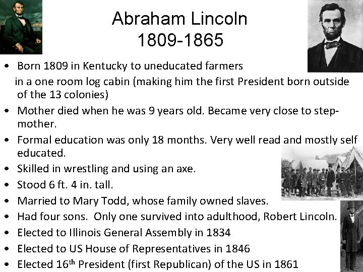 Abraham Lincoln 1809 -1865 • Born 1809 in Kentucky to uneducated farmers in a