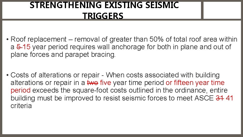 STRENGTHENING EXISTING SEISMIC TRIGGERS • Roof replacement – removal of greater than 50% of