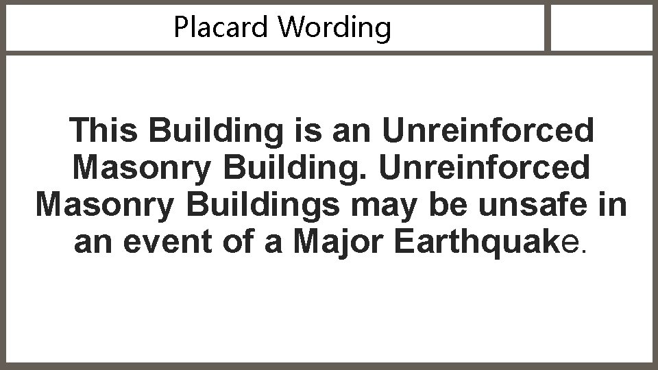 Placard Wording This Building is an Unreinforced Masonry Buildings may be unsafe in an