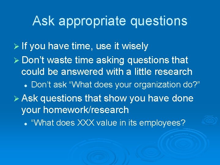 Ask appropriate questions Ø If you have time, use it wisely Ø Don’t waste