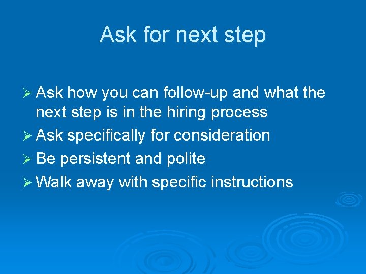 Ask for next step Ø Ask how you can follow-up and what the next