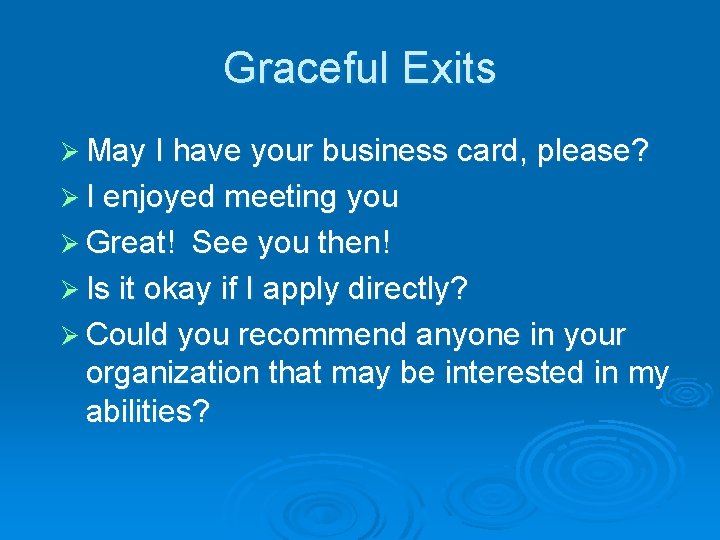 Graceful Exits Ø May I have your business card, please? Ø I enjoyed meeting