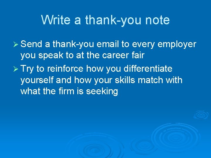 Write a thank-you note Ø Send a thank-you email to every employer you speak