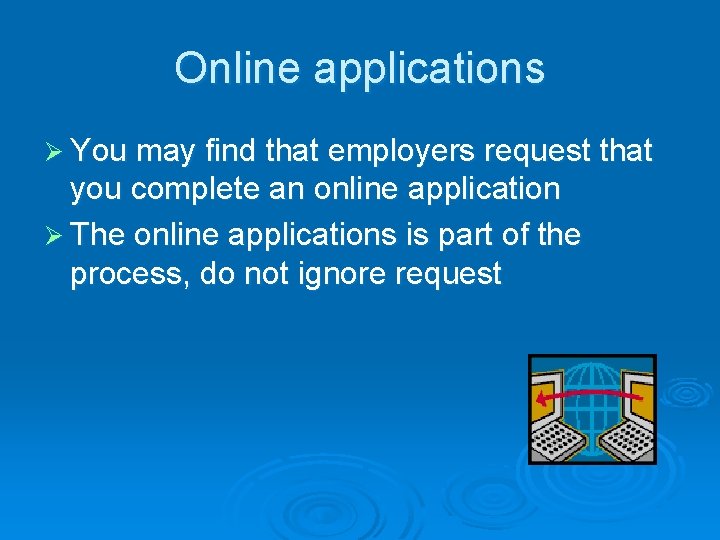 Online applications Ø You may find that employers request that you complete an online