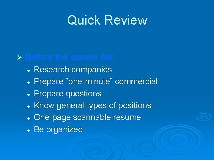 Quick Review Ø Before the career fair l l l Research companies Prepare “one-minute”