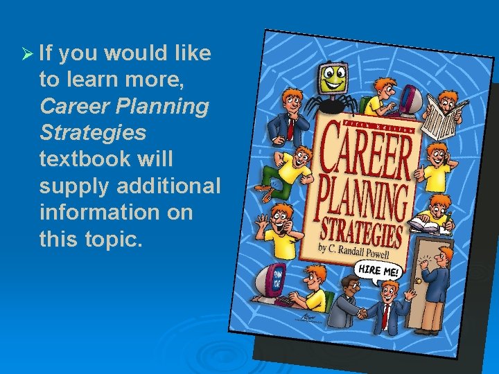 Ø If you would like to learn more, Career Planning Strategies textbook will supply