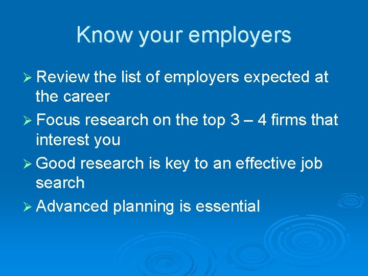 Know your employers Ø Review the list of employers expected at the career Ø