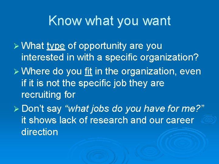 Know what you want Ø What type of opportunity are you interested in with
