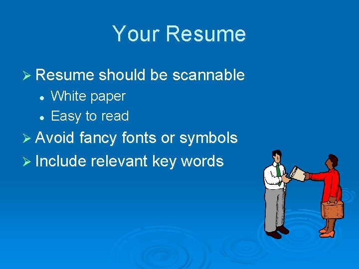 Your Resume Ø Resume should be scannable l l White paper Easy to read