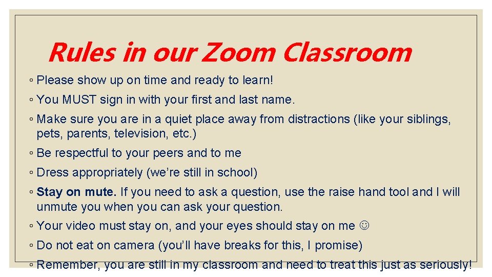 Rules in our Zoom Classroom ◦ Please show up on time and ready to
