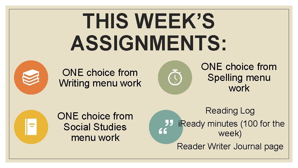 THIS WEEK’S ASSIGNMENTS: ONE choice from Writing menu work ONE choice from Social Studies