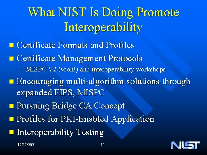 What NIST Is Doing Promote Interoperability Certificate Formats and Profiles n Certificate Management Protocols