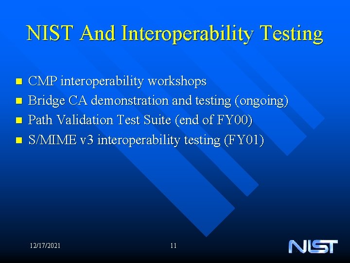 NIST And Interoperability Testing n n CMP interoperability workshops Bridge CA demonstration and testing