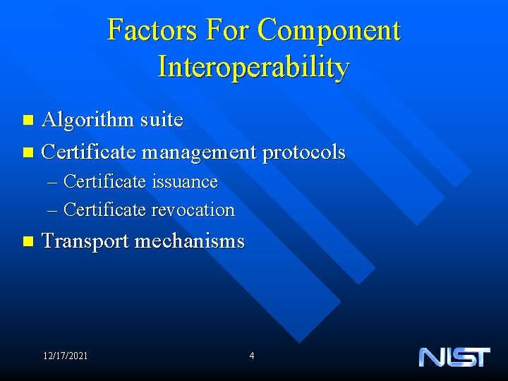 Factors For Component Interoperability Algorithm suite n Certificate management protocols n – Certificate issuance